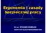 Ergonomia i zasady bezpiecznej pracy. Dr inż. RYSZARD PAWEŁEK INSTYTUT ELEKTROENERGETYKI