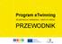 Program etwinning REJESTRACJA I NARZĘDZIA KROK PO KROKU PRZEWODNIK