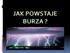 Burza jest rezultatem silnych procesów konwekcyjnych, które wiążą się z unoszeniem powietrza i gwałtownym uwalnianiem ciepła kondensacji na dość