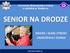 Komenda Wojewódzka Policji z siedzibą w Radomiu SENIOR NA DRODZE MOCNE I SŁABE STRONY ZAGROŻENIA I SZANSE. www.kwp.radom.pl