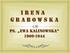 I r e n a G r a b o w s k a. ps. Ewa Kalinowska 1909-1944