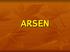 Arsen zawarty jest w różnych minerałach. Zwykle towarzyszy siarce lub zespołom kruszowców siarki.