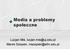 Media a problemy społeczne. Lucjan Miś, lucjan.mis@uj.edu.pl Marek Szepski, mszepski@afm.edu.pl