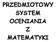 PRZEDMIOTOWY SYSTEM OCENIANIA Z MATEMATYKI