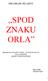 PROGRAM WŁASNY SPOD ZNAKU ORŁA PROGRAM DYDAKTYCZNO WYCHOWAWCZY DLA UCZNIÓW SZKOŁY PODSTAWOWEJ. Opracowała: Grażyna Kijko