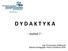 D Y D A K T Y K A. - wykład 7 - mgr Przemysław Ziółkowski Katedra Pedagogiki i Nauk o Rodzinie WSG