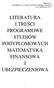 LITERATURA I TREŚCI PROGRAMOWE STUDIÓW PODYPLOMOWYCH MATEMATYKA FINANSOWA I UBEZPIECZENIOWA