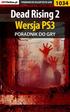 Nieoficjalny polski poradnik GRY-OnLine do gry. Dead Rising 2. autor: Michał Kwiść Chwistek