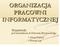 ORGANIZACJA PRACOWNI INFORMATYCZNEJ. Przygotowały pod kierunkiem dr Edwarda Bryniarskiego Alicja Furtan Dorota Lip