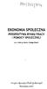 EKONOMIA SPOŁECZNA PERSPEKTYWA RYNKU PRACY I POMOCY SPOŁECZNEJ. pod redakcją Joanny Staręgi-Piasek