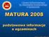 MATURA 2008. podstawowe informacje o egzaminach