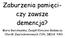 Zaburzenia pamięciczy. demencja? Maria Barcikowska, Zespół Kliniczno-Badawczy Chorób Zwyrodnieniowych CUN, IMDiK PAN