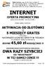 INTERNET. OFERTA PROMOCYJNA ważna od 01.09.2005 r. do 31.10.2005 r. wybierz jedną z promocji :