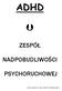 ADHD ZESPÓŁ NADPOBUDLIWOŚCI PSYCHORUCHOWEJ. /opracowanie: mgr Danuta Piątkowska/