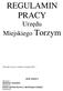 REGULAMIN PRACY. Urzędu Miejskiego Torzym. SPIS TREŚCI Rozdział I PRZEPISY WSTĘPNE Rozdział II PODSTAWOWE PRAWA I OBOWIĄZKI URZĘDU Rozdział III