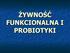 ŻYWNOŚĆ FUNKCIONALNA I PROBIOTYKI