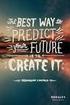 THE BEST WAY TO PREDICT THE FUTURE IS TO CREATE IT.