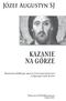 Józef Augustyn SJ KAZANIE NA GÓRZE. Rozważania rekolekcyjne oparte na Ćwiczeniach duchownych św. Ignacego Loyoli. Synteza