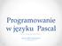 Programowanie w języku Pascal