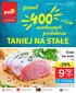 ponad markowych produktów TANIEJ NA STAŁE -29% * Schab bez kości 1 kg HIT TYGODNIA