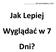 Jak Lepiej Wyglądać w 7 Dni? Jak Lepiej Wyglądać w 7 Dni?