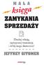 Tytuł oryginału: The Very Little but Very Powerful Book on Closing: Ask the Right Questions, Transfer the Value, Create the Urgency, and Win the Sale