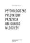 Stanisław Głaz SJ PSYCHOLOGICZNE PREDYKTORY PRZEŻYCIA RELIGIJNEGO MŁODZIEŻY