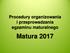 Procedury organizowania i przeprowadzania egzaminu maturalnego. Matura 2017