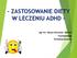 - ZASTOSOWANIE DIETY W LECZENIU ADHD - mgr inż. Tamara Olszewska- Watracz Psychopedagog Technolog Żywności