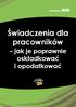 Świadczenia dla pracowników. jak je poprawnie oskładkować i opodatkować