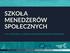 SZKOŁA MENEDŻERÓW SPOŁECZNYCH CYKL SZKOLEŃ DLA LIDERÓW PODMIOTÓW EKONOMII SPOŁECZNEJ