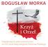 BOGUSŁAW MORKA. Krzyż i Orzeł. Najpiękniejsze pieśni patriotyczne na 100-lecie Niepodległości Państwa Polskiego