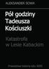 PÓŁ GODZINY TADEUSZA KOŚCIUSZKI. Katastrofa w Lesie Kabackim