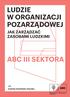 LUDZIE W ORGANIZACJI POZARZĄDOWEJ JAK ZARZĄDZAĆ ZASOBAMI LUDZKIMI ABC III SEKTORA. red. Izabela Dembicka-Starska