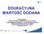 EDUKACYJNA WARTOŚĆ. OPRACOWANIE : Zespół ds. EWD przy Śląskim Kuratorze Oświaty z wykorzystaniem materiałów zespołu badawczego przy