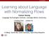 Learning about Language with Normalizing Flows Graham Neubig Language Technologies Institute, Carnegie Mellon University