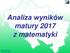 Analiza wyników matury 2017 z matematyki. Mieczysław Fałat OKE we Wrocławiu