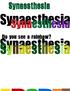 Synaesthesia. Synaesthesia. Synaesthesia. Synaesthesia. Do you see a rainbow?