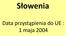 Słowenia. Data przystąpienia do UE : 1 maja 2004