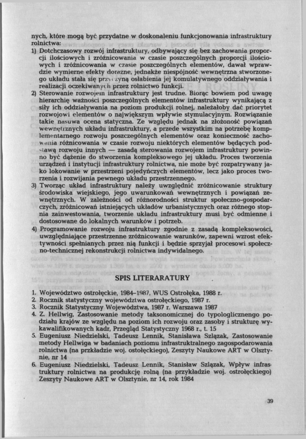 nych, które mogą być przydatne w doskonaleniu funkcjonowania infrastruktury rolnictwa: 1) Dotchczasowy rozwój infrastruktury, odbywający się bez zachowania proporcji ilościowych i zróżnicowania w