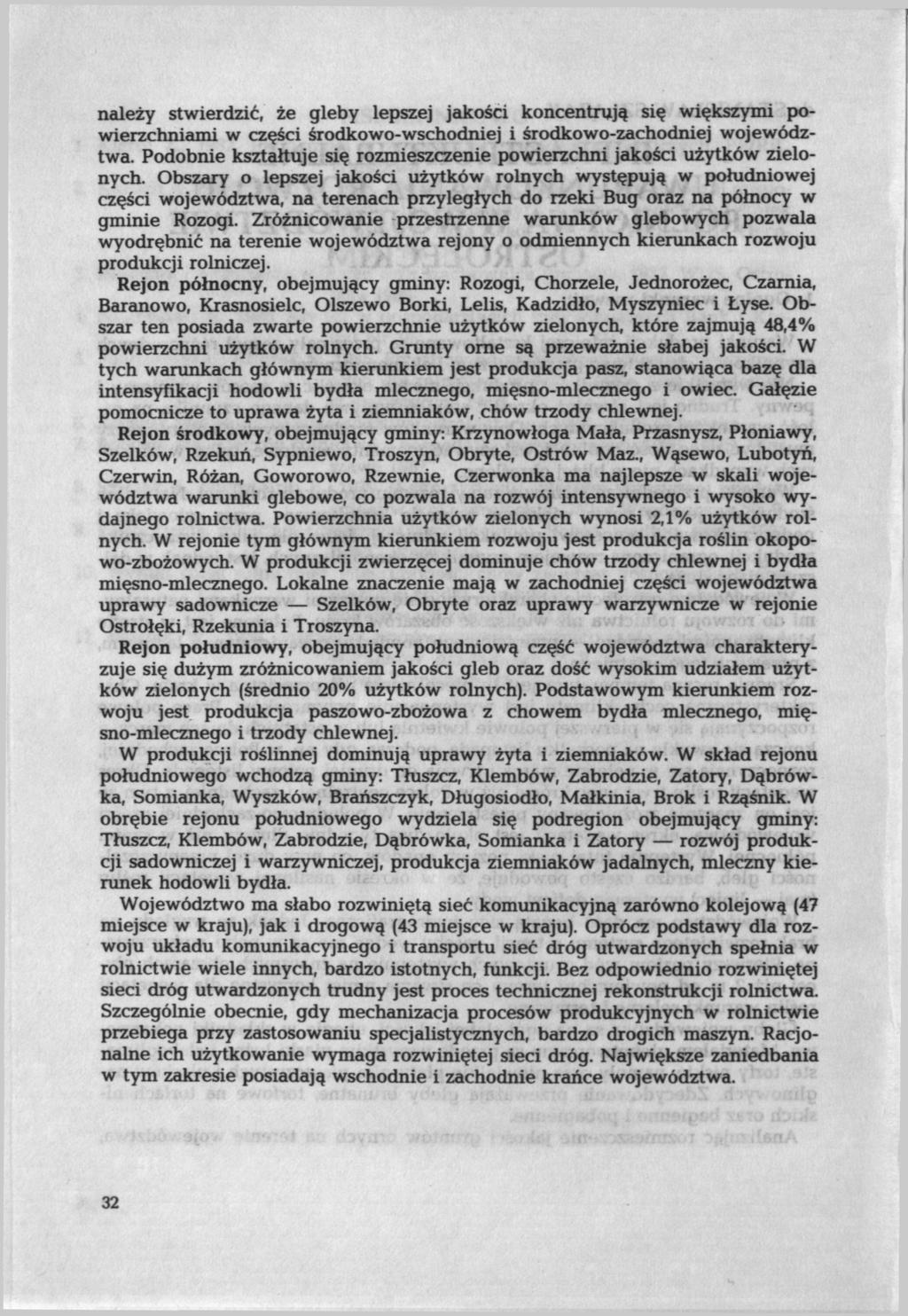 należy stwierdzić, że gleby lepszej jakości koncentrują się większymi powierzchniami w części środkowo-wschodniej i środkowo-zachodniej województwa.