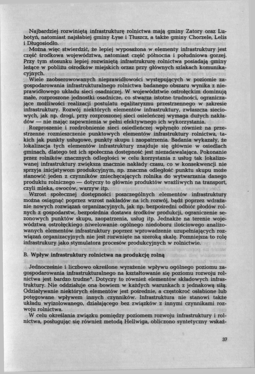 Najbardziej rozwiniętą infrastrukturę rolnictwa mają gminy Zatory oraz Lubotyń, natomiast najsłabiej gminy Łyse i Tłuszcz, a także gminy Chorzele, Lelis i Długosiodło.