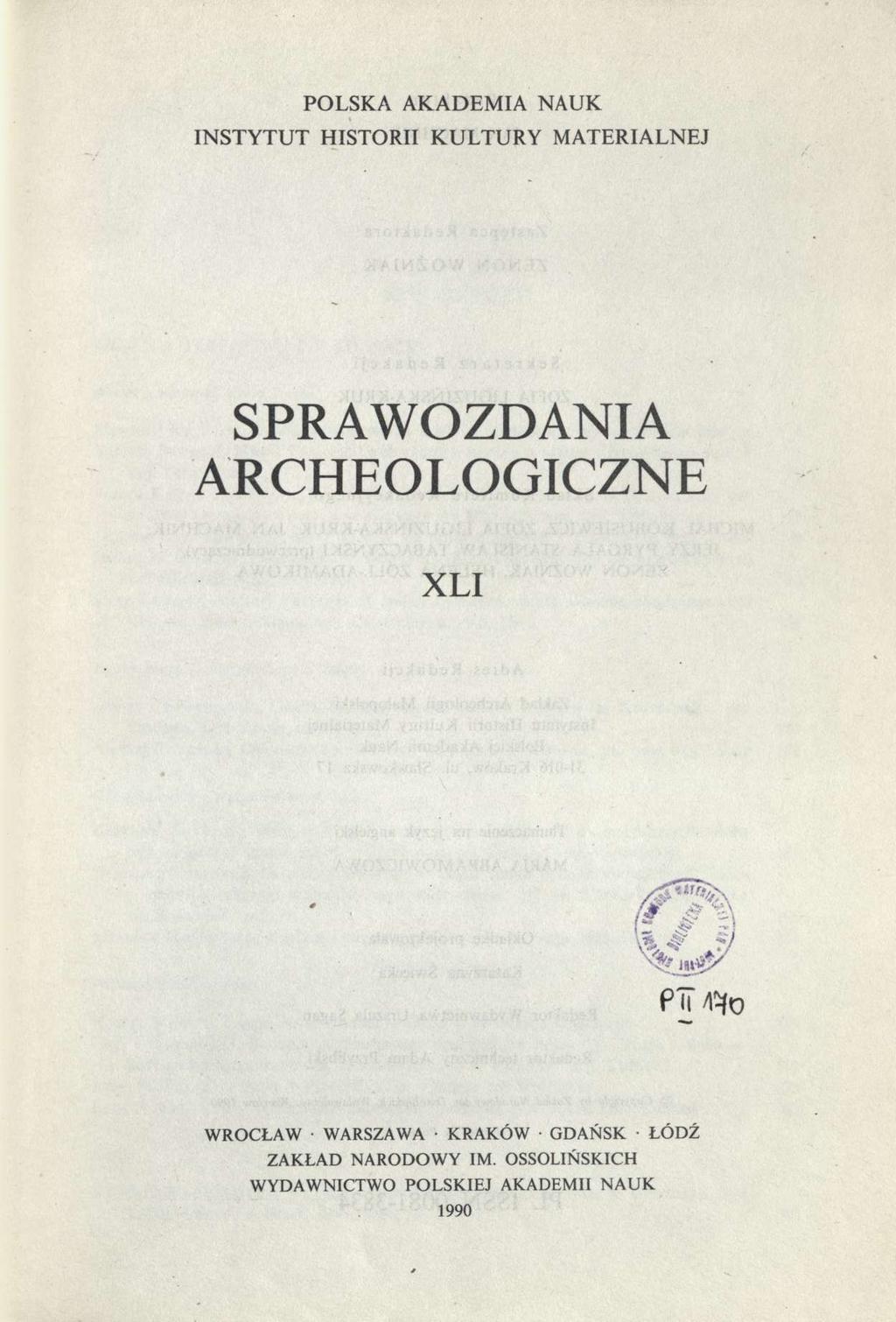 POLSKA AKADEMIA NAUK INSTYTUT HISTORII KULTURY MATERIALNEJ SPRAWOZDANIA ARCHEOLOGICZNE XLI WROCŁAW