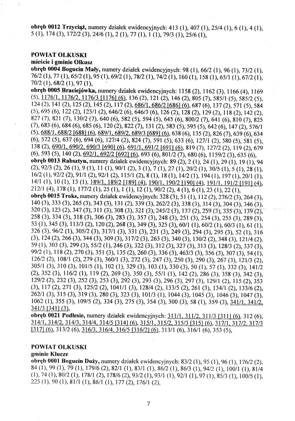 obręb 0012 Trzyciąż, numery działek ewidencyjnych: 413 (1), 407 (1), 25/4 (1), 6 (1), 4 (1), 5 (1), 174 (3), 172,12 (3), 24/6 (1), 2 (1), 77 (1), 1 (1), 79/3 (1), 25/6 (1), POWIAT OLKUSKI mieście i