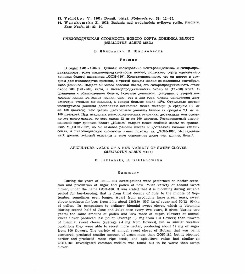 13. V e li i! k o V iv., 1961: Donnik biełyj. Pcelovodstvo, 38: 12-15. 14. War a k o m s k a Z., 1972: Badania nad wydajnością pyłkową roślin. Pszczelno Zesz, Nauk., 26: 83-90.