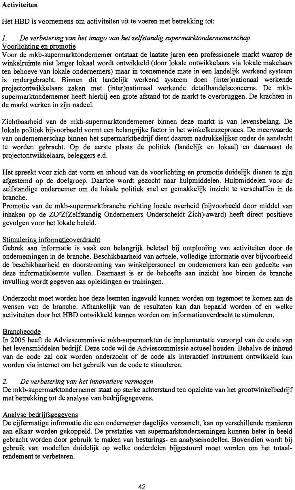 Activiteiten Het HBD is voornemens om activiteiten uit te voeren met betrekking tot: 1.