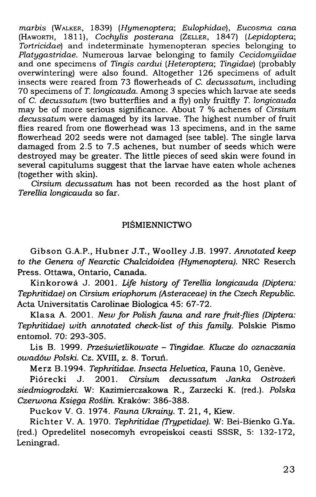 marbis (WALKER, 1839) (Hymenoptera; Eulophidae), Eucosma cana (HAWORTH, 1811), Cochylis posterana (ZELLER, 1847) (Lepidoptera; Tortricidae) and indeterminate hymenopteran species belonging to