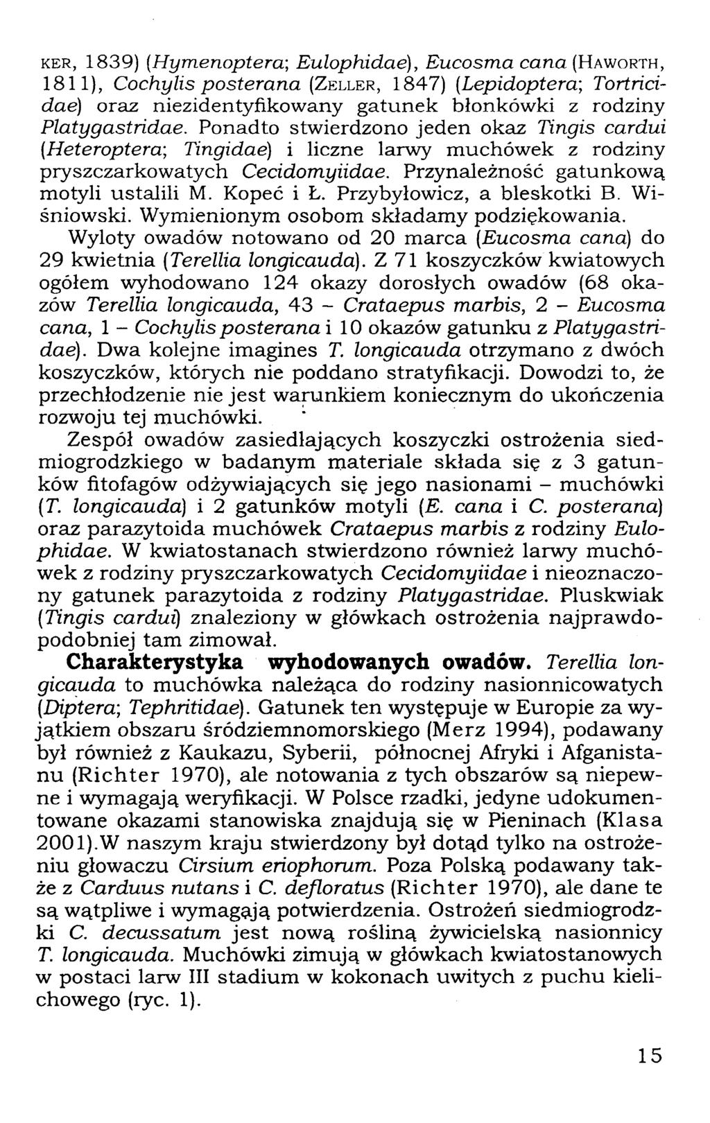 KER, 1839) (Hymenoptera; Eulophidae), Eucosma cana (HAWORTH, 1811), Cochylis posterana (ZELLER, 1847) (Lepidoptera; Tortńcidae) oraz niezidentyfikowany gatunek błonkówki z rodziny Platygastńdae.