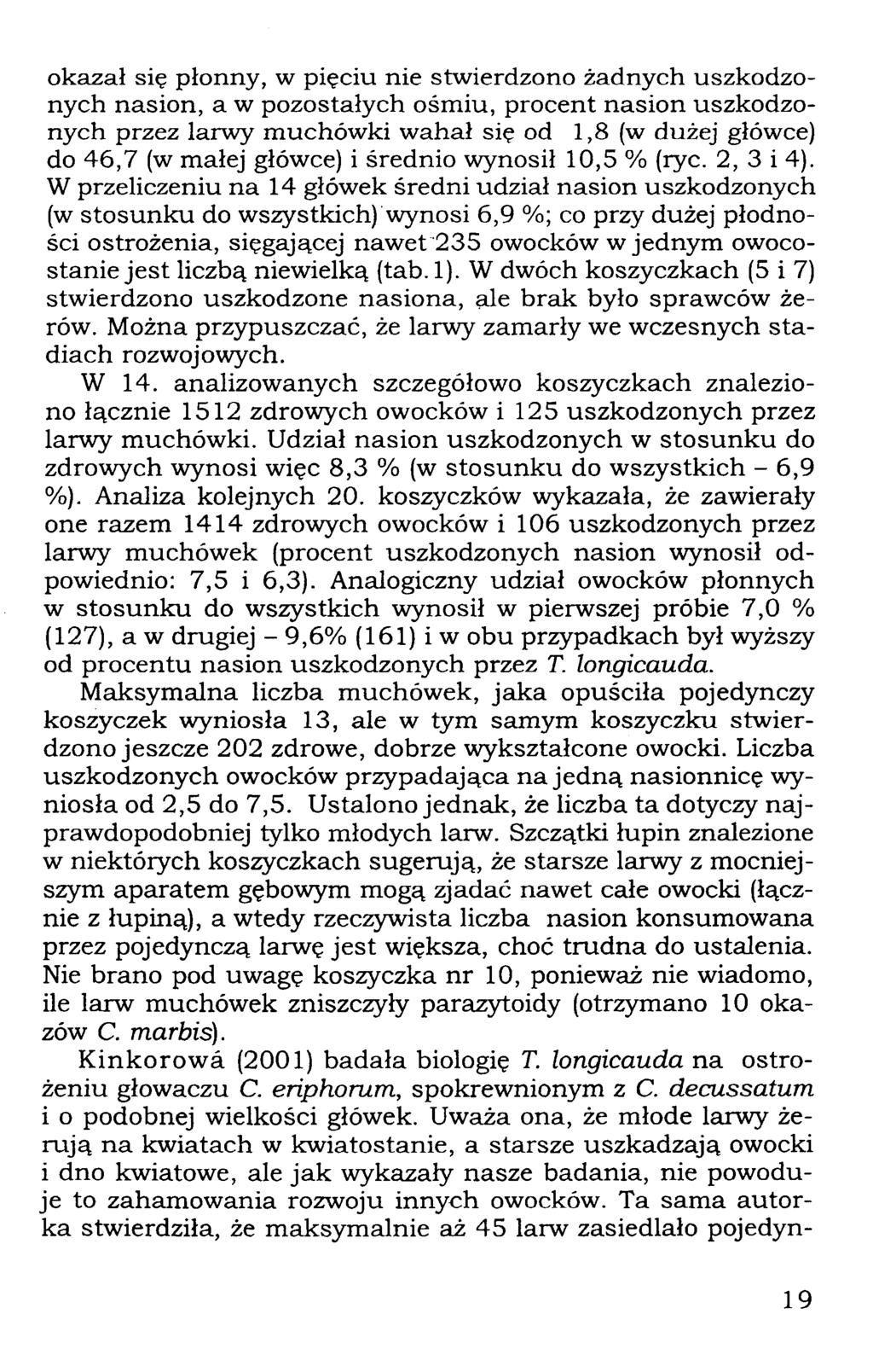 okazał się płonny, w pięciu nie stwierdzono żadnych uszkodzonych nasion, a w pozostałych ośmiu, procent nasion uszkodzonych przez larwy muchówki wahał się od 1,8 (w dużej główce) do 46,7 (w małej