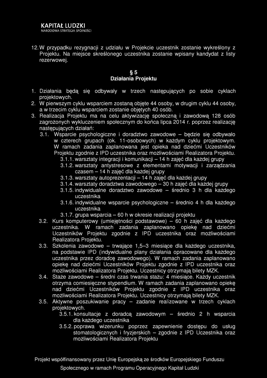 12. W przypadku rezygnacji z udziału w Projekcie uczestnik zostanie wykreślony z Projektu. Na miejsce skreślonego uczestnika zostanie wpisany kandydat z listy rezerwowej. 5 Działania Projektu 1.